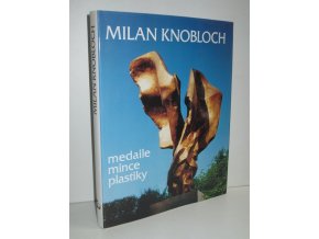 Milan Knobloch : medaile, mince, plastiky