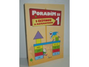 Poradím si s češtinou a matematikou : chci se naučit dobře číst, psát a počítat