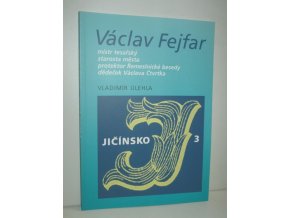 Václav Fejfar : mistr tesařský, starosta města, protektor Řemeslnické besedy, dědeček Václava Čtvrtka