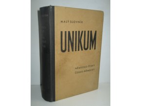 Malý německo-český a česko-německý slovník Unikum s mluvnicí, pravopisem a frazeologií jakož i s časováním, skloňováním a stupňováním každého německého slova