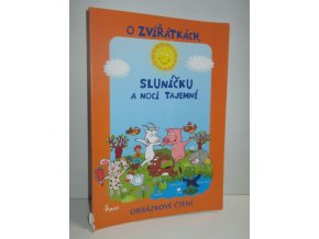 O zvířátkách, sluníčku a noci tajemné : obrázkové čtení