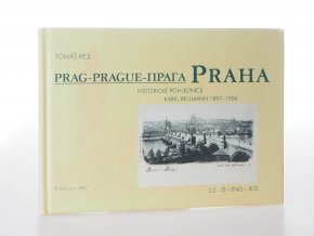 Praha : historické pohlednice = Prag : historische Ansichtskarten = Prague : early postcards = Praga : istoričeskije otkrytki : Karel Bellmann 1897-1906