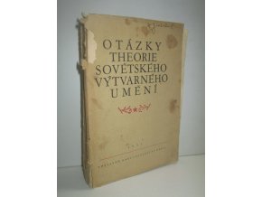 Otázky theorie sovětského výtvarného umění : Vybrané stati z kn. : Voprosy teorii sovětskovo spr. sovetskogo izobrazitelnovo spr. izobrazitelnogo iskusstva