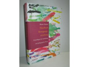 Handbuch Bewegungserziehung : Grundlagen für Ausbildung und pädagogische Praxis