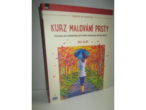 Kurz malování prsty:průvodce pro zacátečníky při tvorbě uměleckých děl bez štětců