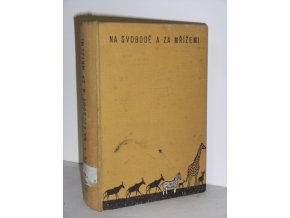 Na svobodě a za mřížemi : skutečné příběhy zvířat v přírodě i v zajetí (1937)