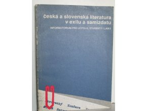 Česká a slovenská literatura v exilu a samizdatu : (informatorium pro učitele, studenty i laiky)