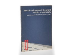 Česká a slovenská literatura v exilu a samizdatu : (informatorium pro učitele, studenty i laiky)