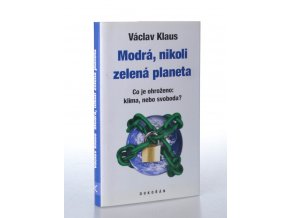 Modrá, nikoli zelená planeta : co je ohroženo: klima, nebo svoboda?