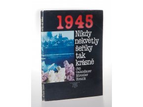 Nikdy nekvetly šeříky tak krásně : 1945