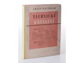 Technické kreslení : Učební text pro 4leté prům. školy strojnic., pomocná kn. pro strojnic. školy pro pracující