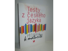 Testy z českého jazyka : příprava k maturitě