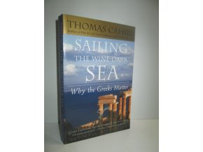 Sailing the Winde-dark Sea : Why the Greeks Matter