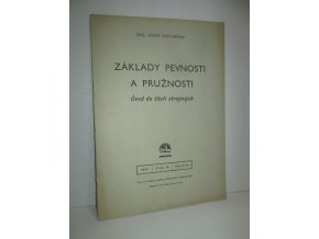 Základy pevnosti a pružnosti : úvod do části strojových : učební pomůcka na vyšších školách strojnických s českým jazykem vyučovacím