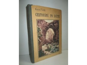 Cestování po světě : Vzpomínky z potulek po blízkých i dalekých krajích : Po souši i po moři