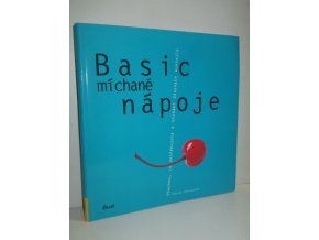 Basic míchané nápoje : všechno, co potřebujete k míchání úžasných koktejlů