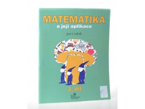 Matematika a její aplikace : pro I. ročník 3.díl