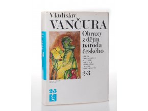 Obrazy z dějin národa českého : věrná vypravování o životě, skutcích válečných i duchu vzdělanosti. Díl 2-3 (1974)