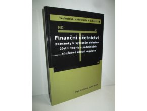 Finanční účetnictví : poznámky k vybraným oblastem účetní teorie v podmínkách současné účetní regulace : monografie