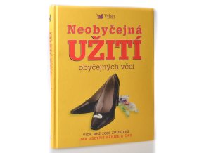 Neobyčejná užití obyčejných věcí : více než 2000 způsobů jak ušetřit peníze a čas
