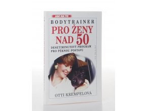 Bodytrainer pro ženy nad 50 : desetiminutový program pro pěknou postavu