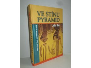 Ve stínu pyramid : skutečný život ve starém Egyptě