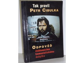 Tak pravil Petr Cibulka : odpověď vládnoucímu komunistickému dobytku
