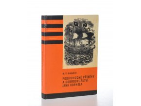 Podivuhodné příběhy a dobrodružství Jana Kornela jak je zažil na souši i na moři, mezi soldáty, galejníky, piráty, Indiány, lidmi dobrými i špatnými, sám vždy věren svému srdci (1979)