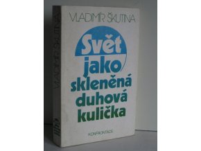 Svět jako skleněná duhová kulička