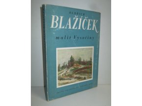 Oldřich Blažíček - malíř Vysočiny ; sestavil Oldřich J. Blažíček