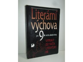 Literární výchova pro 9. ročník základní školy a pro odpovídající ročníky víceletých gymnázií. Sv. 2, Výpravy do světa literatury