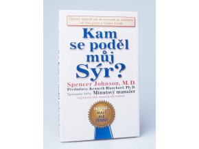 Kam se poděl můj sýr? : úžasný způsob, jak se vyrovnat se změnami ve Vaší práci a Vašem životě