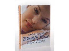Encyklopedie zdravé ženy : všechno, co potřebujete vědět pro šťastný a spokojený život
