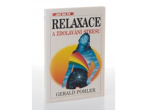 Relaxace a zdolávání stresu : praktický úvod do relaxačních metod