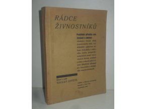 Rádce živnostníků : praktická příručka pro živnosti a obchod obsahující stručný výtah živnostenského řádu, nejdůležitější ustanovení zákona obch. a daňového