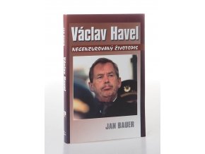 Václav Havel : necenzurovaný životopis