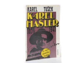 Karel Hašler : 1879 - 1941 : autentický příběh o skutečné osobnosti Karla Hašlera : Ta naše písnička česká