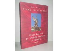 Česká filharmonie : deset kapitol ze stoleté historie orchestru