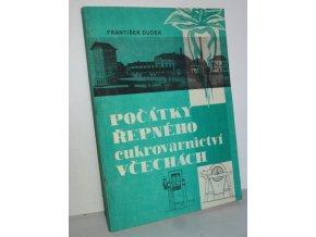 Počátky řepného cukrovarnictví v Čechách : Příspěvek k hosp. dějinám 30. a 40. let 19. století