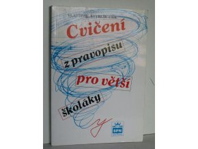 Cvičení z pravopisu pro větší školáky : pro žáky druhého stupně ZŠ a odpovídajících ročníků víceletých gymnázií