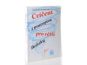 Cvičení z pravopisu pro větší školáky : pro žáky druhého stupně ZŠ a odpovídajících ročníků víceletých gymnázií