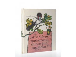 Jak si Slávek načaroval dubového mužíčka : pro začínající čtenáře (1984)