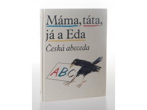 Máma, táta, já a Eda : česká abeceda s připojenou Malou čítankou a vloženým Klíčem