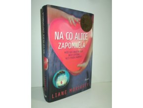 Na co Alice zapomněla : může vás snad potkat něco lepšího než ztráta paměti?