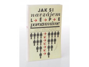 Jak si navzájem lépe porozumíme : kapitoly z psychologie sociální komunikace