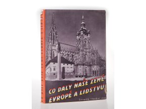 Co daly naše země Evropě a lidstvu : Od věrozvěstů k národnímu obrození (1940)