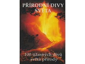 Přírodní divy světa : 100 úžasných divů světa přírody