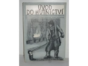 Úvod do hutnictví : učeb. úv. do hosp. odvětví pro 1. roč. zákl. odb. šk. hutnické