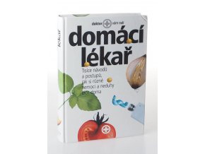 Domácí lékař : tisíce návodů a postupů, jak si různé nemoci a neduhy léčit doma
