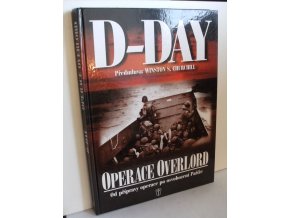D-Day : operace Overlord : od přípravy po osvobození Paříže